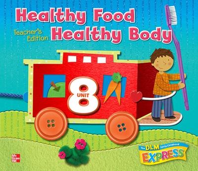 Cover of DLM Early Childhood Express, Teacher's Edition Unit 8 Healthy Food/Healthy Body