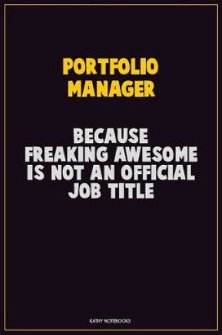 Cover of Portfolio Manager, Because Freaking Awesome Is Not An Official Job Title