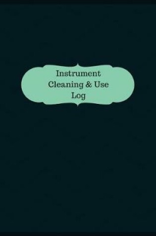 Cover of Instrument Cleaning & Use Log (Logbook, Journal - 126 pages, 8.5 x 11 inches)