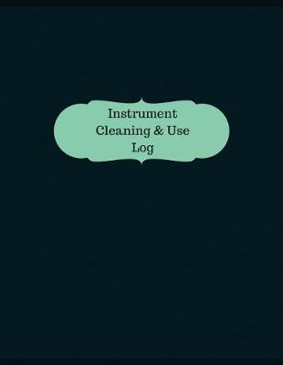 Book cover for Instrument Cleaning & Use Log (Logbook, Journal - 126 pages, 8.5 x 11 inches)