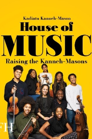 Cover of House of Music: Raising the Kanneh-Masons