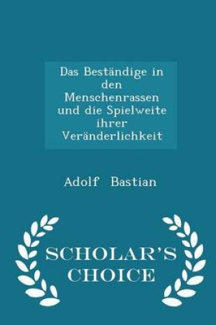 Cover of Das Bestandige in Den Menschenrassen Und Die Spielweite Ihrer Veranderlichkeit - Scholar's Choice Edition