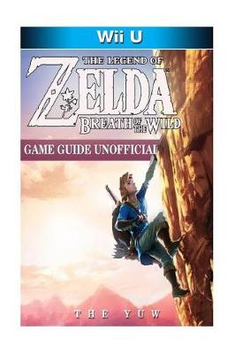 Book cover for The Legend of Zelda Breath of the Wild Wii U Game Guide Unofficial