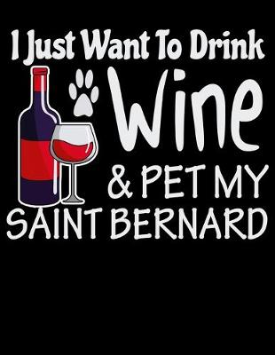 Book cover for I Just Want to Drink Wine & Pet My Saint Bernard