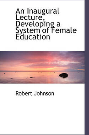 Cover of An Inaugural Lecture, Developing a System of Female Education