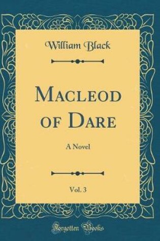 Cover of Macleod of Dare, Vol. 3: A Novel (Classic Reprint)