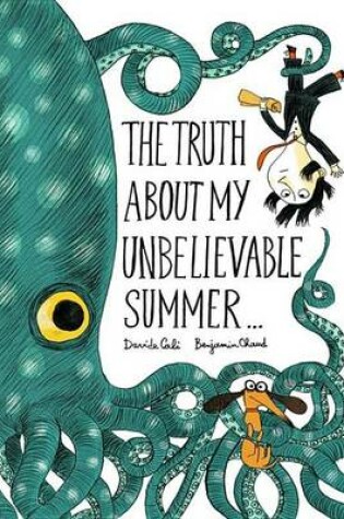 Cover of The Truth about My Unbelievable Summer . . .