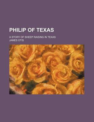 Book cover for Philip of Texas; A Story of Sheep Raising in Texas