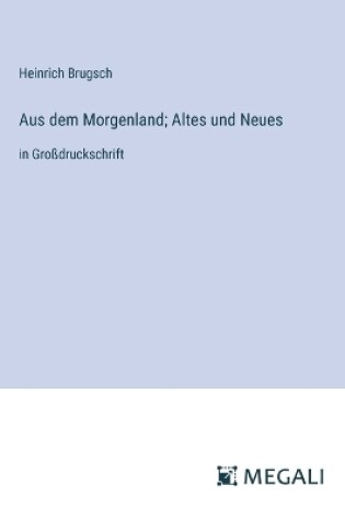 Cover of Aus dem Morgenland; Altes und Neues