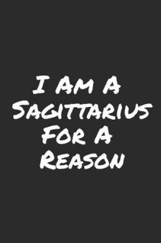 Cover of I Am A Sagittarius For A Reason