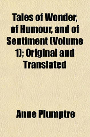 Cover of Tales of Wonder, of Humour, and of Sentiment (Volume 1); Original and Translated