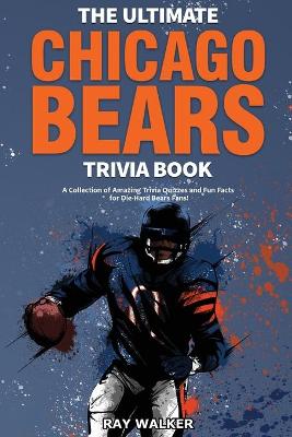 Book cover for The Ultimate Chicago Bears Trivia Book