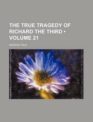 Book cover for The True Tragedy of Richard the Third (Volume 21)