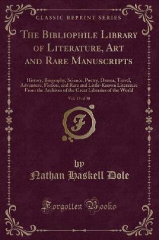 Cover of The Bibliophile Library of Literature, Art and Rare Manuscripts, Vol. 15 of 30