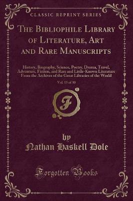 Book cover for The Bibliophile Library of Literature, Art and Rare Manuscripts, Vol. 15 of 30