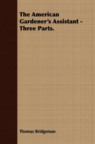 Cover of The American Gardener's Assistant - Three Parts.