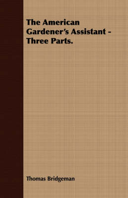 Book cover for The American Gardener's Assistant - Three Parts.