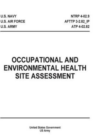 Cover of Occupational and Environmental Health Site Assessment NTRP 4-02.9 AFTTP 3-2.82_IP ATP 4-02.82