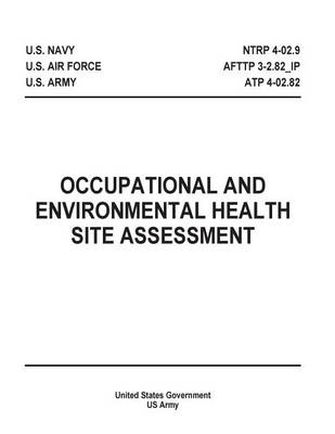 Book cover for Occupational and Environmental Health Site Assessment NTRP 4-02.9 AFTTP 3-2.82_IP ATP 4-02.82