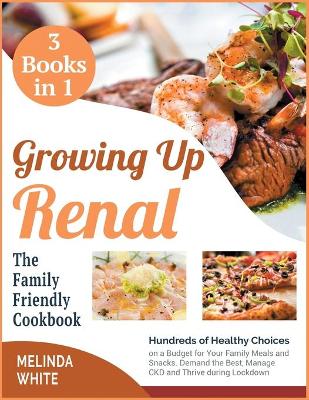 Book cover for Growing Up Renal The Family-Friendly Cookbook [3 BOOKS IN 1]