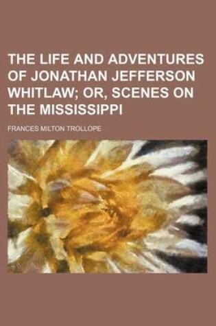 Cover of The Life and Adventures of Jonathan Jefferson Whitlaw; Or, Scenes on the Mississippi