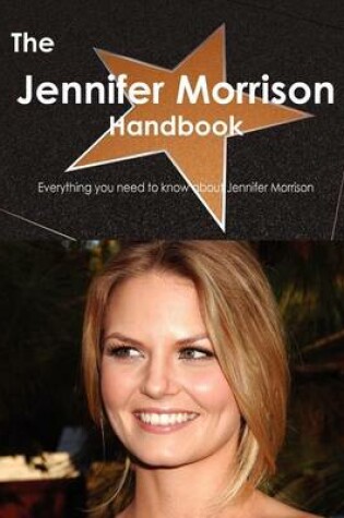 Cover of The Jennifer Morrison Handbook - Everything You Need to Know about Jennifer Morrison