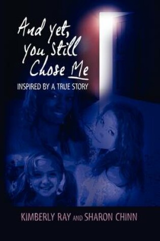 Cover of And Yet, You Still Chose Me - Inspired by a True Story
