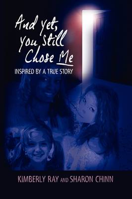 Book cover for And Yet, You Still Chose Me - Inspired by a True Story