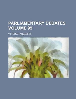 Book cover for Parliamentary Debates Volume 99