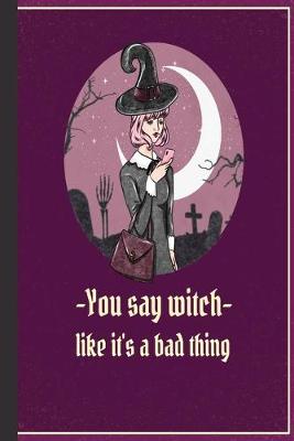 Book cover for You Say Witch Like It's A Bad Thing