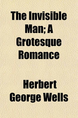 Book cover for The Invisible Man; A Grotesque Romance