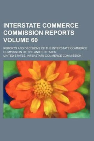 Cover of Interstate Commerce Commission Reports Volume 60; Reports and Decisions of the Interstate Commerce Commission of the United States