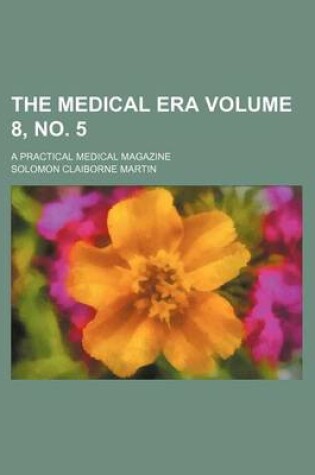 Cover of The Medical Era Volume 8, No. 5; A Practical Medical Magazine