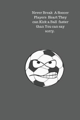 Book cover for Never Break A Soccer Players Heart They can Kick a Ball faster than You can say sorry