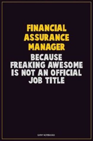 Cover of Financial Assurance Manager, Because Freaking Awesome Is Not An Official Job Title