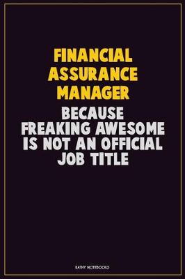 Book cover for Financial Assurance Manager, Because Freaking Awesome Is Not An Official Job Title