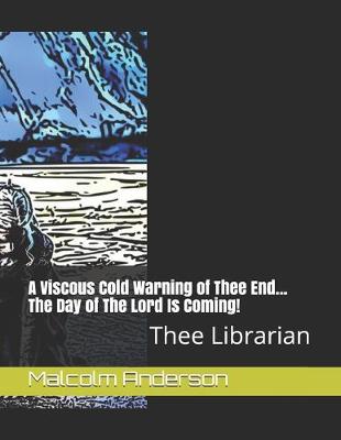 Book cover for A Viscous Cold Warning of Thee End... The Day of The Lord Is Coming!