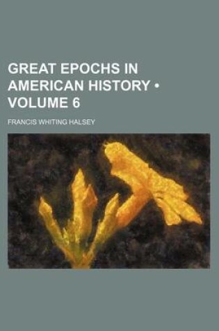 Cover of Great Epochs in American History (Volume 6)