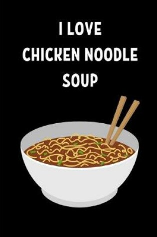 Cover of I Love Chicken Noodle Soup