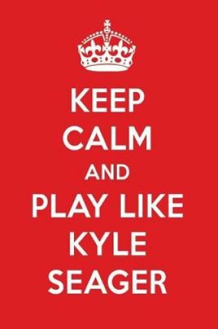 Cover of Keep Calm and Play Like Kyle Seager