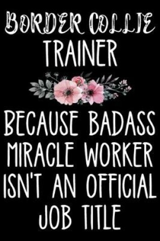 Cover of Border Collie Trainer Because Badass Miracle Worker Isn't An Official Job Title