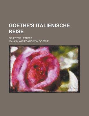 Book cover for Goethe's Italienische Reise; Selected Letters