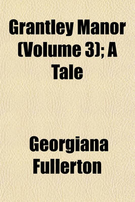 Book cover for Grantley Manor (Volume 3); A Tale