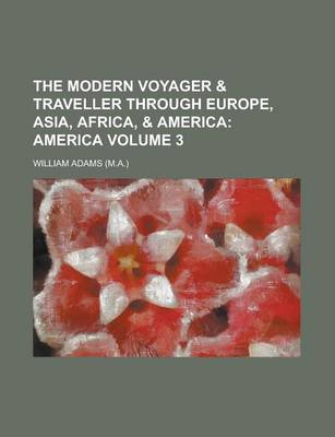 Book cover for The Modern Voyager & Traveller Through Europe, Asia, Africa, & America Volume 3