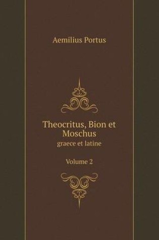 Cover of Theocritus, Bion et Moschus graece et latine. Volume 2