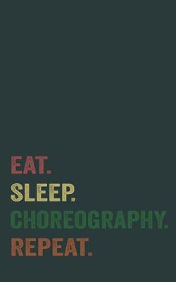 Book cover for eat. sleep. choreography. repeat - Lined Notebook