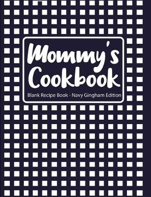 Book cover for Mommy's Cookbook Blank Recipe Book Navy Gingham Edition