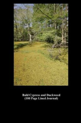 Cover of Bald Cypress and Duckweed (100 Page Lined Journal)