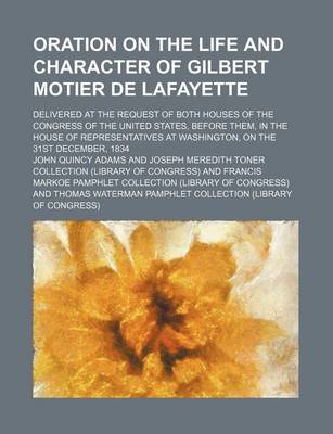 Book cover for Oration on the Life and Character of Gilbert Motier de Lafayette (Volume 1); Delivered at the Request of Both Houses of the Congress of the United Sta