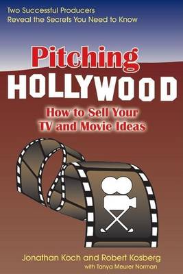 Book cover for Pitching Hollywood: How to Sell Your TV and Movie Ideas